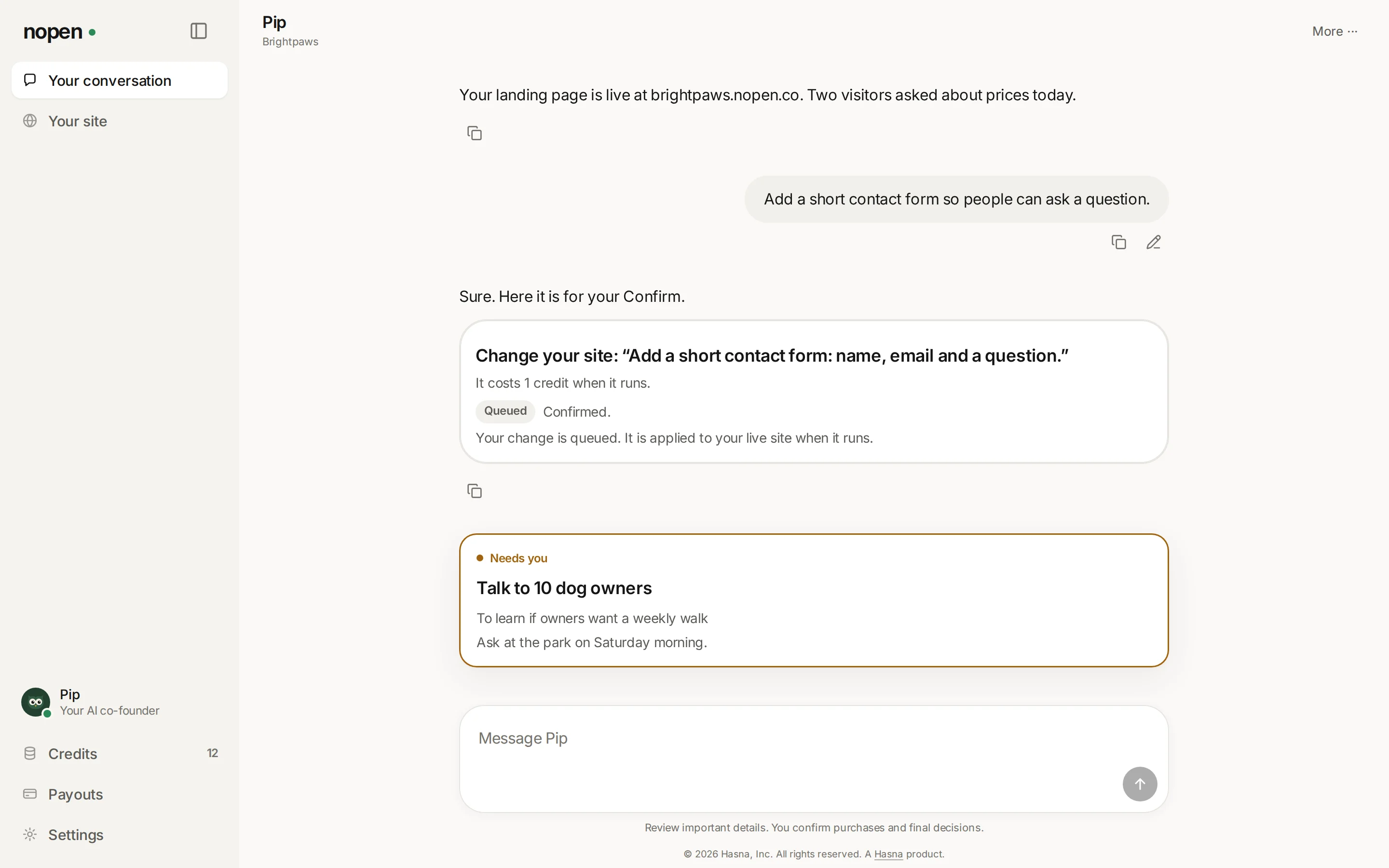 Example of the nopen workspace for a sample dog-walking business: the conversation with Pip, the co-founder. The founder asked for a short contact form, Pip showed the change at 1 credit and the founder confirmed it; below it, a task for the founder: talk to 10 dog owners.
